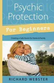 Paperback Psychic Protection for Beginners: Creating a Safe Haven for Home & Family Book