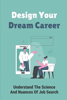 Paperback Design Your Dream Career: Understand The Science And Nuances Of Job Search: Writing A Great Resume Book