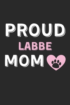 Proud Labbe Mom: Lined Journal, 120 Pages, 6 x 9, Labbe Dog Mom Gift Idea, Black Matte Finish (Proud Labbe Mom Journal)