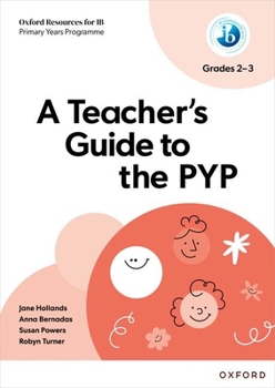 A Teacher's Guide to the PYP Grades 2-3