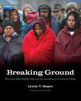 Hardcover Breaking Ground: The Lower Elwha Klallam Tribe and the Unearthing of Tse-Whit-Zen Village Book