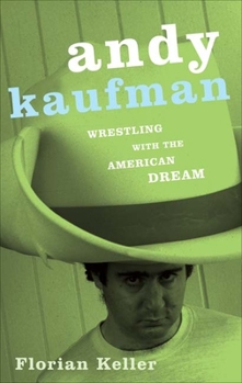 Paperback Andy Kaufman: Wrestling with the American Dream Book
