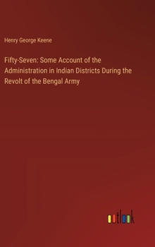 Hardcover Fifty-Seven: Some Account of the Administration in Indian Districts During the Revolt of the Bengal Army Book