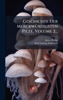 Hardcover Geschichte Der MerckwÃ1/4rdigsten Pilze, Volume 2... [German] Book