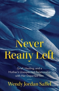 Paperback Never Really Left: Grief, Healing, and a Mother's Unexpected Relationship with Her Departed Son Book