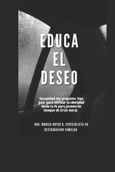 Hardcover EDUCA EL DESEO: Una sexualidad con proposito. (Spanish Edition) [Spanish] Book