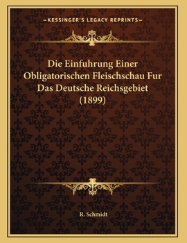 Paperback Die Einfuhrung Einer Obligatorischen Fleischschau Fur Das Deutsche Reichsgebiet (1899) [German] Book