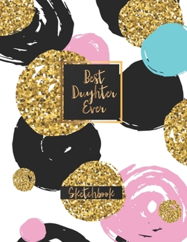 Paperback Best Daughter Ever: Blank Sketchbook, Sketch, Draw and Paint Book