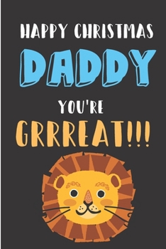 Paperback Happy Christmas Daddy You're Grrreat: From Kid Child Toddler Son Daughter Baby - Xmas Notebook Heartfelt Journal Blank Book for Dad Father Papa Him - Book