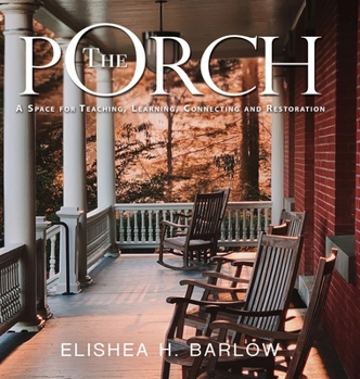 Hardcover Porch : A Space for Teaching, Learning, Connecting and Restoration Book