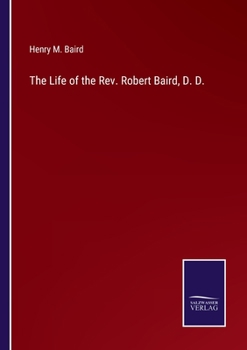 Paperback The Life of the Rev. Robert Baird, D. D. Book