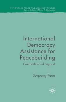 Paperback International Democracy Assistance for Peacebuilding: Cambodia and Beyond Book