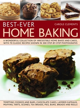 Paperback Best-Ever Home Baking: A Wonderful Collection of Irresistible Home Bakes and Cakes, with 70 Classic Recipes Shown in 300 Step-By-Step Photographs Book