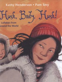 Hardcover Hush, Baby, Hush!: Lullabies from Around the World Book