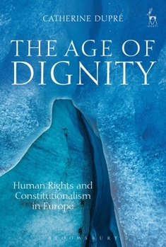 Hardcover The Age of Dignity: Human Rights and Constitutionalism in Europe Book