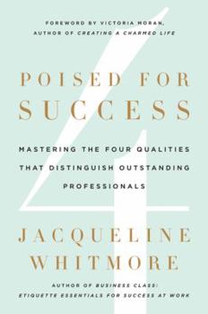 Hardcover Poised for Success: Mastering the Four Qualities That Distinguish Outstanding Professionals Book