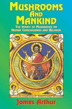 Paperback Mushrooms and Mankind: The Impact of Mushrooms on Human Consciousness and Religion Book
