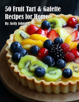 Paperback 50 Fruit Tart & Galette Recipes for Home Book