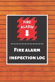 Fire alarm inspection log: Fire Alarm Journal Fire Register Log Book Fire Alarm Service & Inspection Book Fire Safety Register Fire Incident & Prevention Log Book