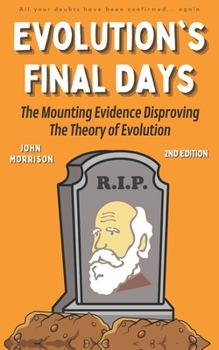 Paperback Evolution's Final Days: The Mounting Evidence Disproving the Theory of Evolution Book