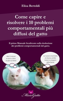 Paperback Come capire e risolvere i 10 problemi comportamentali più comuni del gatto [Italian] Book