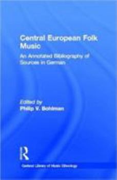 Hardcover Central European Folk Music: An Annotated Bibliography of Sources in German Book