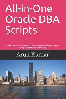 Paperback All-in-one Oracle DBA Scripts: Collection of real-time dba scripts that will help you in your everyday administration tasks Book