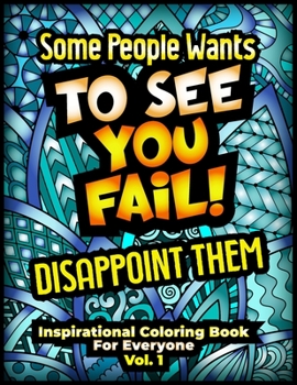 Paperback Some People Wants To See You Fail, Disappoint them. Inspirational Coloring Book For Everyone: Motivational Quotes Coloring Book For Adults, Stress Rel Book