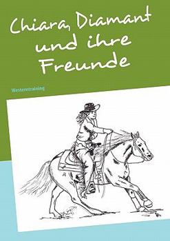 Paperback Chiara, Diamant und ihre Freunde: Westerntraining [German] Book