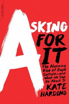 Paperback Asking for It: The Alarming Rise of Rape Culture--And What We Can Do about It Book