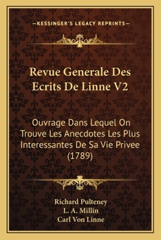 Paperback Revue Generale Des Ecrits De Linne V2: Ouvrage Dans Lequel On Trouve Les Anecdotes Les Plus Interessantes De Sa Vie Privee (1789) [French] Book