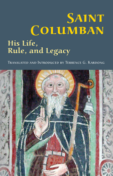 Paperback Saint Columban: His Life, Rule, and Legacy Volume 270 Book