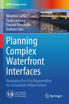 Planning Complex Waterfront Interfaces: Reshaping Port City Regeneration for Sustainable Urban Futures (UNIPA Springer Series)