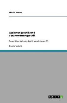 Paperback Gesinnungsethik und Verantwortungsethik: Gegenüberstellung des Unvereinbaren (?) [German] Book