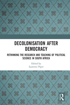 Decolonisation after Democracy: Rethinking the Research and Teaching of Political Science in South Africa