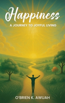 Hardcover Happiness: A Journey To Joyful Living Book