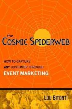 Hardcover The Cosmic Spiderweb: How to Capture Any Customer Through Event Marketing Book