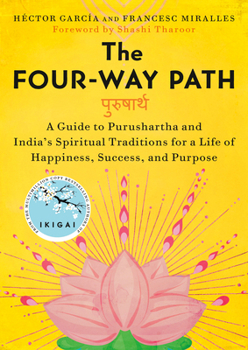 Hardcover The Four-Way Path: A Guide to Purushartha and India's Spiritual Traditions for a Life of Happiness, Success, and Purpose Book