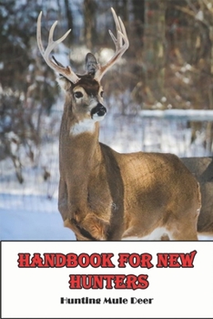 Paperback Handbook For New Hunters_ Hunting Mule Deer: Animal Hunting Book