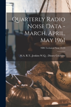 Paperback Quarterly Radio Noise Data - March, April, May 1961; NBS Technical Note 18-10 Book