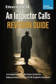 Edexcel IGCSE An Inspector Calls Revision Guide: A Complete Exam Revision for Edexcel International GCSE English Literature (Essential Literature: Complete Edexcel IGCSE Revision Series)