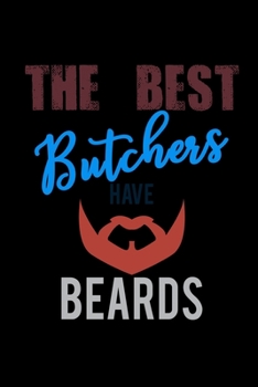 The Best Butchers Have Beards: Food Journal Track Your Meals Eat Clean And Fit Breakfast Lunch Diner Snacks Time Items Serving Cals Sugar Protein Fiber Carbs Fat 110 Pages 6 X 9 In 15.24 X 22.86 Cm