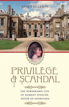 Paperback Privilege and Scandal: The Remarkable Life of Harriet Spencer, Sister of Georgiana Book