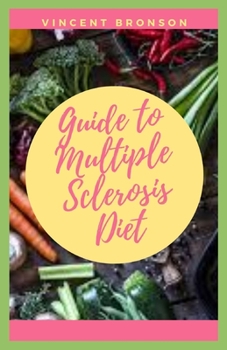 Paperback Guide to Multiple Sclerosis Diet: Multiple sclerosis (MS) is a potentially disabling disease of the brain and spinal cord (central nervous system). Book