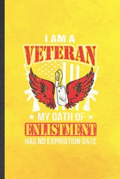 Paperback I Am a Veteran My Oath of Enlistment Has No Expiration Date: Funny Blank Lined Notebook/ Journal For July 4Th Patriotic, Freedom Veterans Day, Inspira Book