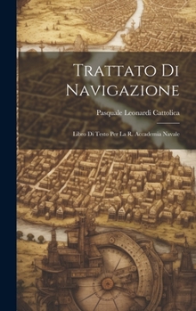 Hardcover Trattato Di Navigazione: Libro Di Testo Per La R. Accademia Navale [Italian] Book