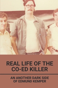 Paperback Real Life Of The Co-Ed Killer: An Another Dark Side Of Edmund Kemper: Edmund Kemper Documentary Book