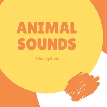 Paperback Animal Sounds Coloring Book: Fun Kids Book About The Sounds Animals Make Book