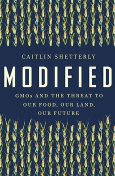 Hardcover Modified: GMOs and the Threat to Our Food, Our Land, Our Future Book