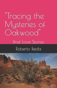 Paperback "Tracing the Mysteries of Oakwood": Brief Love Stories by "Roberto Ikeda" Book